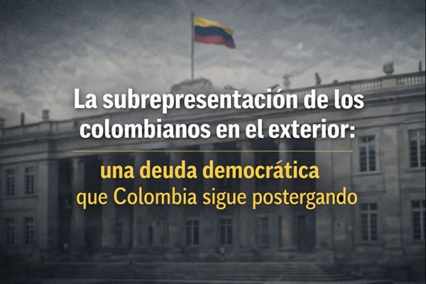 La subrepresentación de los colombianos en el exterior: una deuda democrática que Colombia sigue postergando
