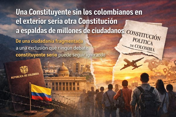 Una constituyente sin los colombianos en el exterior sería otra constitución a espaldas de millones de ciudadanos