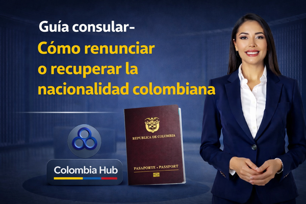 Guía consular- ¿Cómo renunciar o recuperar la nacionalidad colombiana?
